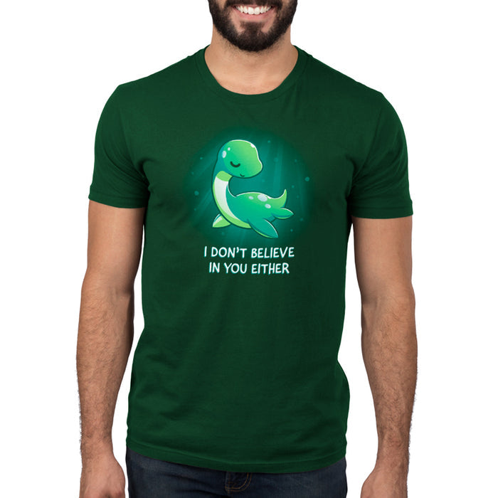 Premium Cotton T-shirt_Teeturtle I Don't Believe In You Either forest green t-shirt featuring the Loch Ness Monster with text that reads "I DON'T BELIEVE IN YOU EITHER."