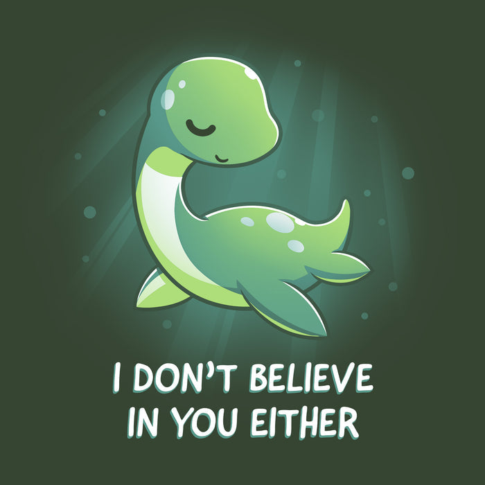 Classic Cotton T-shirt_TeeTurtle I Don't Believe In You Either forest green t-shirt featuring the Loch Ness Monster with text that reads "I DON'T BELIEVE IN YOU EITHER."