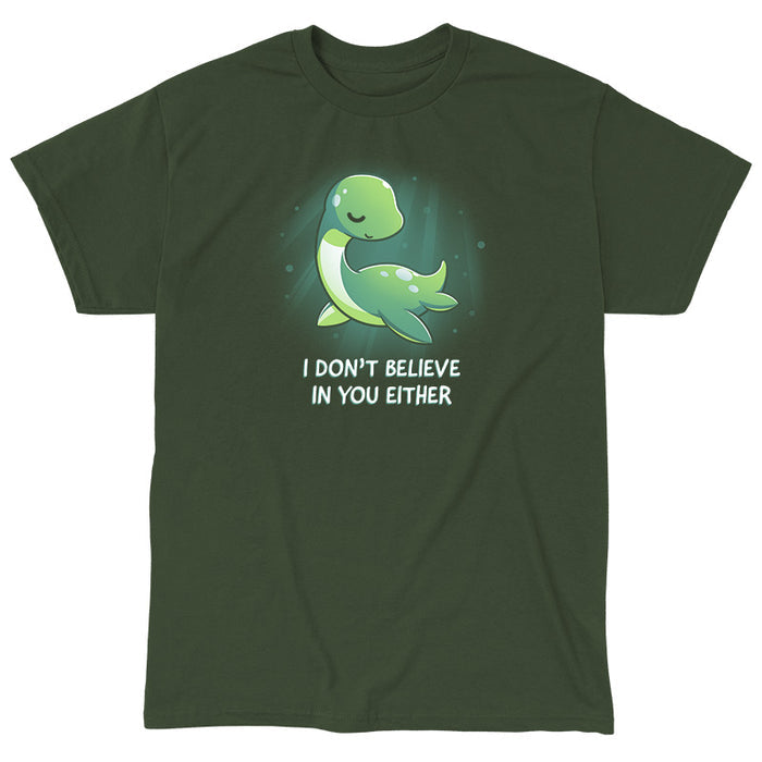 Classic Cotton T-shirt_TeeTurtle I Don't Believe In You Either forest green t-shirt featuring the Loch Ness Monster with text that reads "I DON'T BELIEVE IN YOU EITHER."
