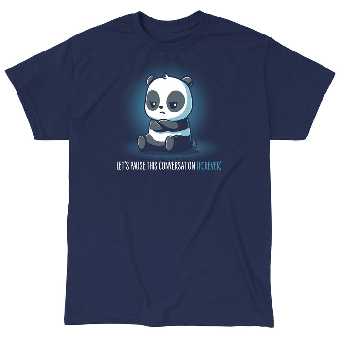 Classic Cotton T-shirt_Teeturtle Let's Pause This Conversation (Forever) Navy Blue Featuring a very disinterested looking cartoon panda with their arms crossed over their chest and 'Let's Pause This Conversation (Forever)' written beneath.