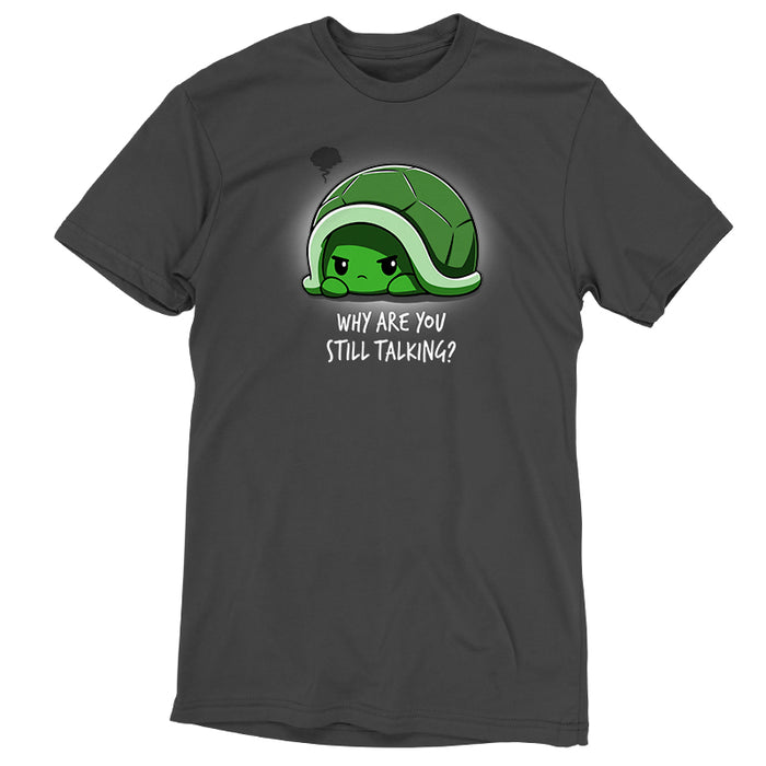 Premium Cotton T-shirt_Teeturtle charcoal gray Why Are You Still Talking? apparel featuring a grumpy cartoon turtle pulled back into their shell with a dark anger cloud above them and 'Why Are You Still Talking?' written below.
