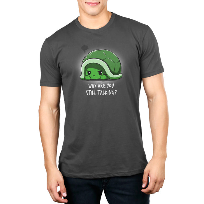 Premium Cotton T-shirt_Teeturtle charcoal gray Why Are You Still Talking? apparel featuring a grumpy cartoon turtle pulled back into their shell with a dark anger cloud above them and 'Why Are You Still Talking?' written below.