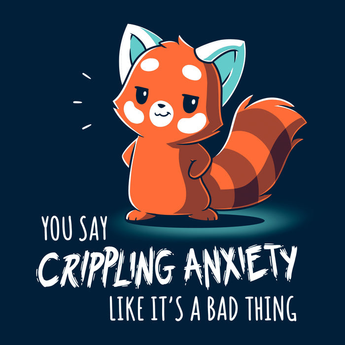 Classic Cotton T-shirt_TeeTurtle You Say Crippling Anxiety Like It's a Bad Thing navy blue t-shirt featuring a red panda smirking with its hands on its hips. The text reads "you say crippling anxiety like it's a bad thing."