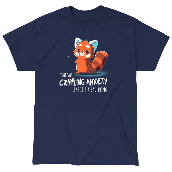 Classic Cotton T-shirt_TeeTurtle You Say Crippling Anxiety Like It's a Bad Thing navy blue t-shirt featuring a red panda smirking with its hands on its hips. The text reads "you say crippling anxiety like it's a bad thing."